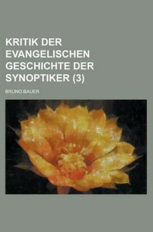 Cover of Kritik Der Evangelischen Geschichte Der Synoptiker (3)