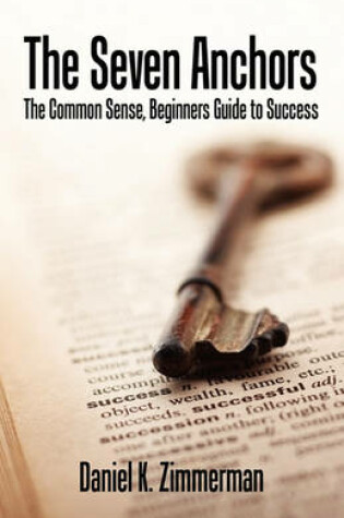 Cover of The Seven Anchors - The Common Sense, Beginners Guide to Success