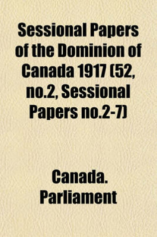 Cover of Sessional Papers of the Dominion of Canada 1917 (52, No.2, Sessional Papers No.2-7)