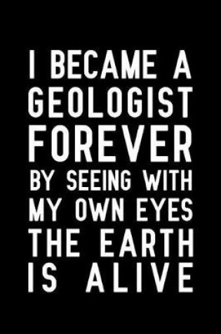 Cover of I Became a Geologist Forever by Seeing with My Own Eyes the Earth Is Alive