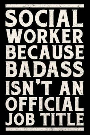 Cover of Social Worker Because Badass Isn't an Official Job Title Journal White