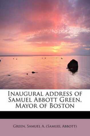 Cover of Inaugural Address of Samuel Abbott Green, Mayor of Boston