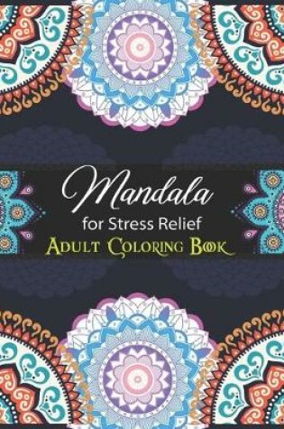 Cover of Mandalas For Stress Relief Adult Coloring Book.