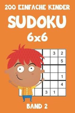 Cover of 200 Einfache Kinder Sudoku 6x6 Band 2