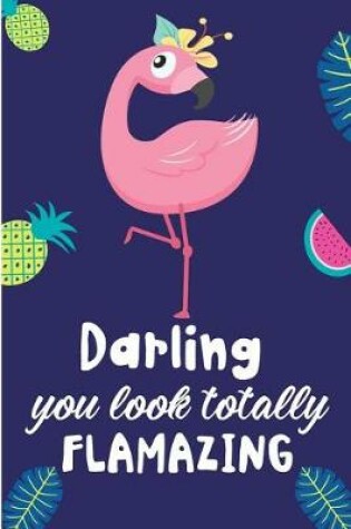 Cover of Darling You Look Totally Flamazing