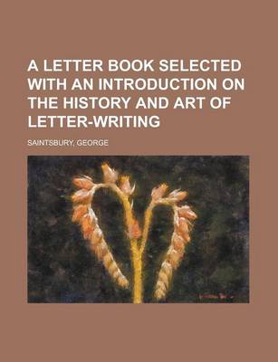 Book cover for A Letter Book Selected with an Introduction on the History and Art of Letter-Writing