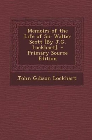 Cover of Memoirs of the Life of Sir Walter Scott [By J.G. Lockhart]. - Primary Source Edition