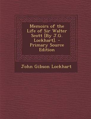 Book cover for Memoirs of the Life of Sir Walter Scott [By J.G. Lockhart]. - Primary Source Edition