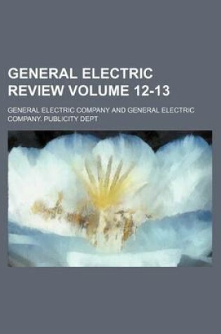 Cover of General Electric Review Volume 12-13