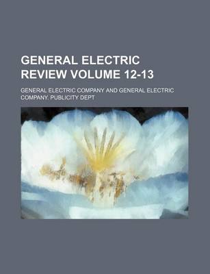 Book cover for General Electric Review Volume 12-13