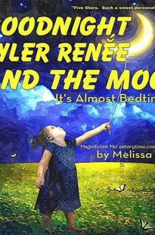 Cover of Goodnight Tyler Renee and the Moon, It's Almost Bedtime
