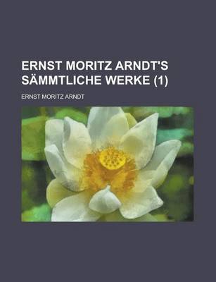 Book cover for Ernst Moritz Arndt's Sammtliche Werke (1)