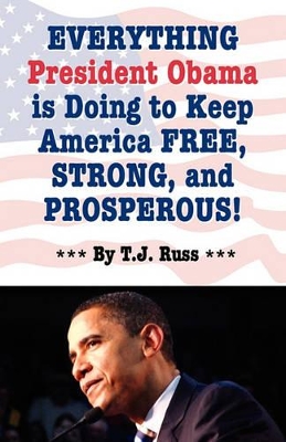 Book cover for Everything President Obama Is Doing to Keep America Free, Strong, and Prosperous!