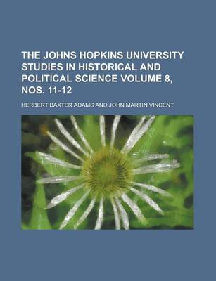 Book cover for The Johns Hopkins University Studies in Historical and Political Science Volume 8, Nos. 11-12