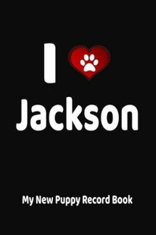 Cover of I Love Jackson My New Puppy Record Book