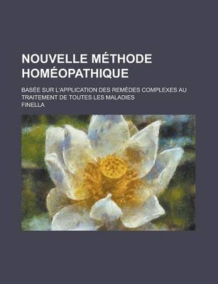 Book cover for Nouvelle Methode Homeopathique; Basee Sur L'Application Des Remedes Complexes Au Traitement de Toutes Les Maladies