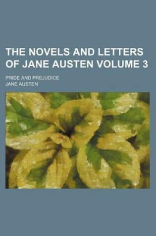 Cover of The Novels and Letters of Jane Austen Volume 3; Pride and Prejudice