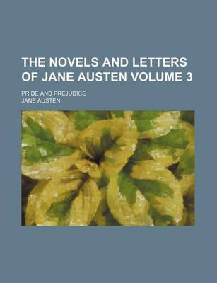 Book cover for The Novels and Letters of Jane Austen Volume 3; Pride and Prejudice