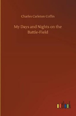 Cover of My Days and Nights on the Battle-Field