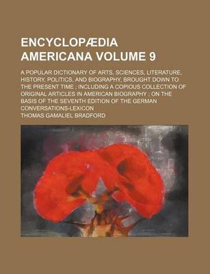 Book cover for Encyclopaedia Americana Volume 9; A Popular Dictionary of Arts, Sciences, Literature, History, Politics, and Biography, Brought Down to the Present Time Including a Copious Collection of Original Articles in American Biography on the Basis of the Seventh E