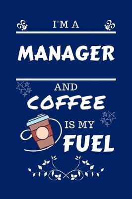 Book cover for I'm A Manager And Coffee Is My Fuel