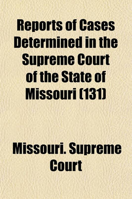 Book cover for Reports of Cases Determined in the Supreme Court of the State of Missouri Volume 131