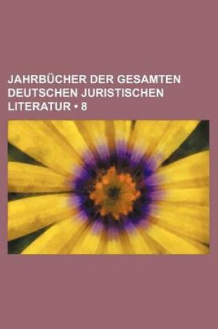 Cover of Jahrbucher Der Gesamten Deutschen Juristischen Literatur (8)