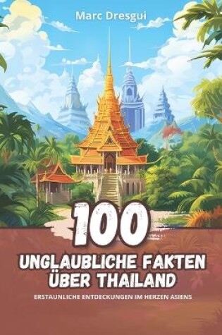 Cover of 100 Unglaubliche Fakten über Thailand