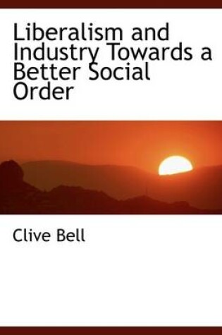 Cover of Liberalism and Industry Towards a Better Social Order