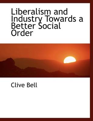 Book cover for Liberalism and Industry Towards a Better Social Order