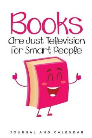 Cover of Books Are Just Television For Smart People
