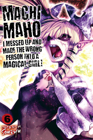 Cover of Machimaho: I Messed Up and Made the Wrong Person Into a Magical Girl! Vol. 6