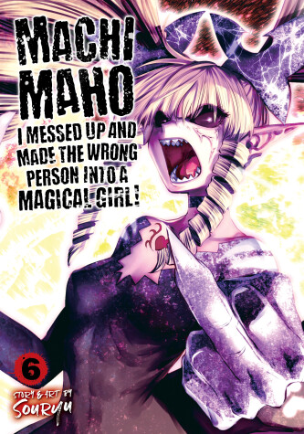 Book cover for Machimaho: I Messed Up and Made the Wrong Person Into a Magical Girl! Vol. 6