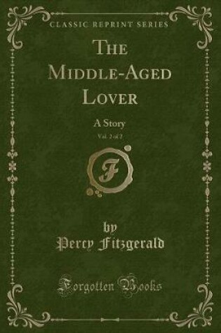 Cover of The Middle-Aged Lover, Vol. 2 of 2