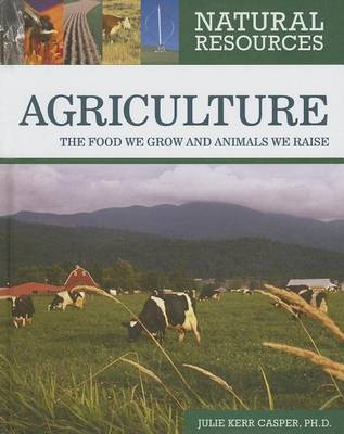 Book cover for Agriculture: The Food We Grow and the Animals We Raise. Natural Resources.