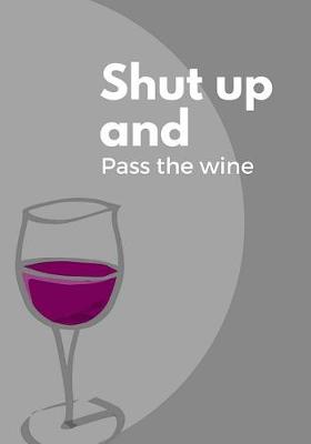 Book cover for Shut up and pass the wine