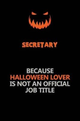 Cover of Secretary Because Halloween Lover Is Not An Official Job Title