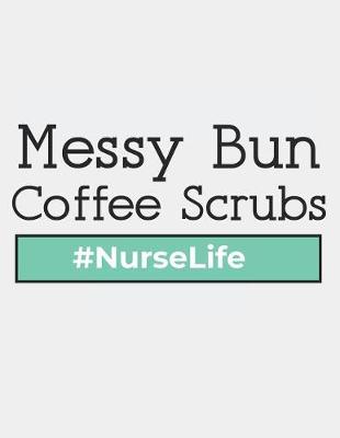 Book cover for Messy Bun Scrubs Nurselife