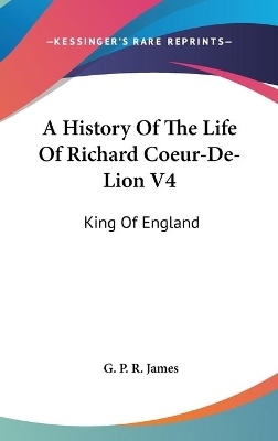 Book cover for A History Of The Life Of Richard Coeur-De-Lion V4