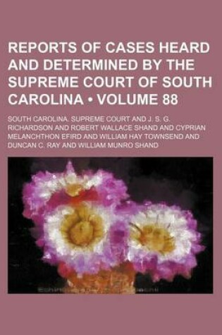 Cover of Reports of Cases Heard and Determined by the Supreme Court of South Carolina (Volume 88)