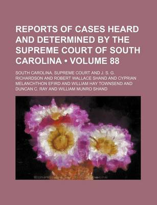 Book cover for Reports of Cases Heard and Determined by the Supreme Court of South Carolina (Volume 88)