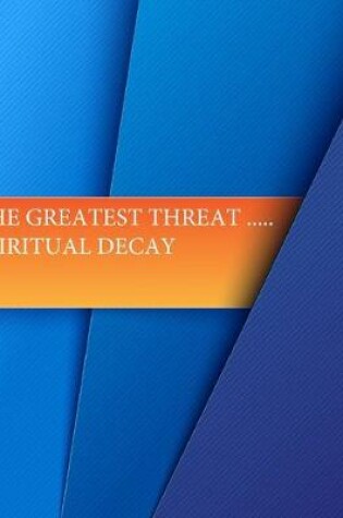 Cover of The Greatest Threat ... Spiritual Decay