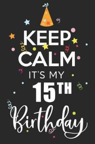 Cover of Keep Calm It's My 15th Birthday