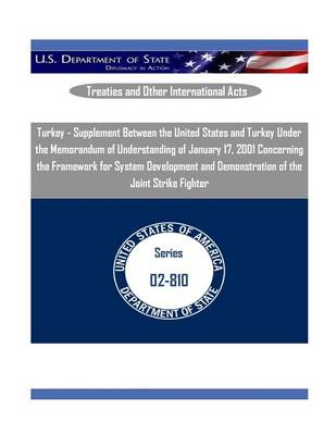 Book cover for Turkey - Supplement Between the United States and Turkey Under the Memorandum of Understanding of January 17, 2001 Concerning the Framework for System Development and Demonstration of the Joint Strike Fighter