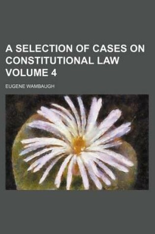 Cover of A Selection of Cases on Constitutional Law Volume 4