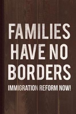 Book cover for Families Have No Borders Immigration Journal Notebook