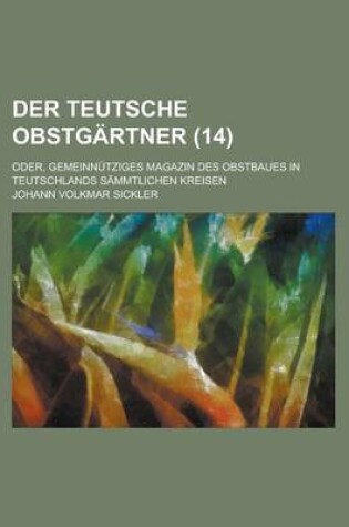 Cover of Der Teutsche Obstgartner; Oder, Gemeinnutziges Magazin Des Obstbaues in Teutschlands Sammtlichen Kreisen (14)