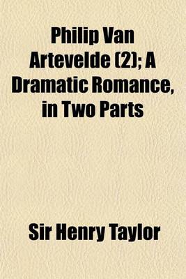 Book cover for Philip Van Artevelde (Volume 2); A Dramatic Romance, in Two Parts