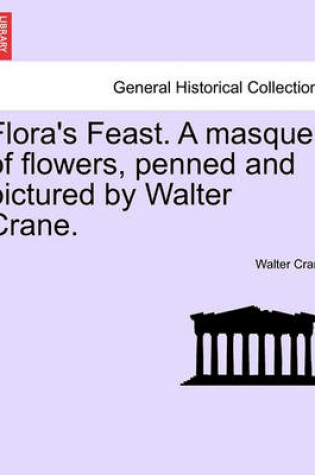 Cover of Flora's Feast. a Masque of Flowers, Penned and Pictured by Walter Crane.