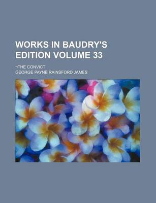 Book cover for Works in Baudry's Edition Volume 33; -The Convict